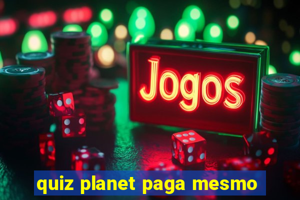 quiz planet paga mesmo